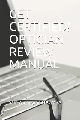 Get Certified! Optician Review Manual by Winnegrad, Sam