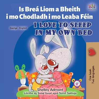 I Love to Sleep in My Own Bed (Irish English Bilingual Book for Kids) by Admont, Shelley