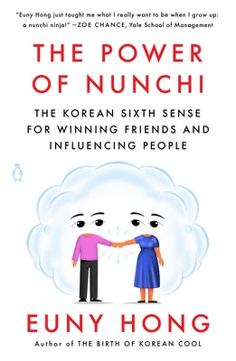 The Power of Nunchi: The Korean Sixth Sense for Winning Friends and Influencing People by Hong, Euny