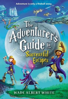 The Adventurer's Guide to Successful Escapes by White, Wade Albert