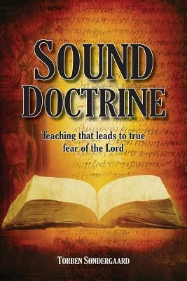Sound Doctrine: Teaching that leads to true fear of the Lord by S&#248;ndergaard, Torben