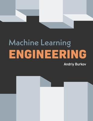 Machine Learning Engineering by Burkov, Andriy