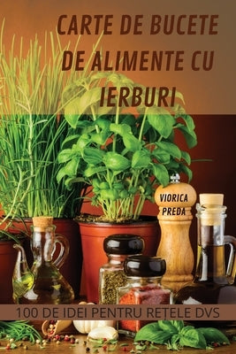 Carte de Bucete de Alimente Cu Ierburi by Viorica Preda