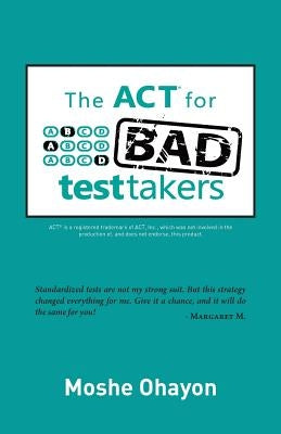 The ACT for Bad Test Takers by Ohayon, Moshe