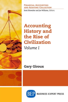 Accounting History and the Rise of Civilization, Volume I by Giroux, Gary