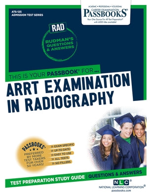 Arrt Examination in Radiography (Rad) (Ats-125): Passbooks Study Guidevolume 125 by National Learning Corporation