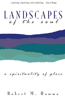 Landscapes of the Soul: A Spirituality of Place by Hamma, Robert M.