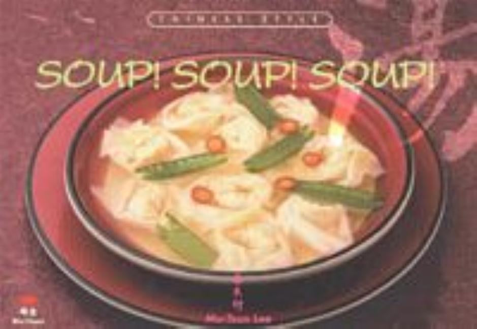 Soup! Soup! Soup!: Chinese Style by Wei-Chuan