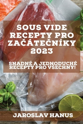 Sous Vide recepty pro za&#269;áte&#269;níky 2023: Snadné a jednoduché recepty pro vsechny! by Hanus, Jaroslav