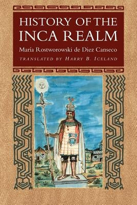 History of the Inca Realm by Rostworowski de Diez Canseco, Maria