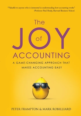 The Joy of Accounting: A Game-Changing Approach That Makes Accounting Easy by Frampton, Peter