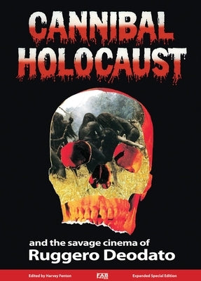 Cannibal Holocaust: And the Savage Cinema of Ruggero Deodato by Fenton, Harvey