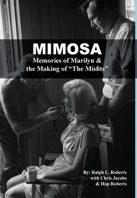 Mimosa: Memories of Marilyn & the Making of The Misfits by Roberts, Ralph L.