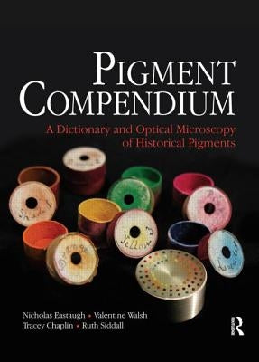 Pigment Compendium: A Dictionary and Optical Microscopy of Historical Pigments by Eastaugh, Nicholas