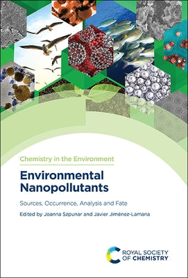 Environmental Nanopollutants: Sources, Occurrence, Analysis and Fate by Szpunar, Joanna