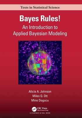 Bayes Rules!: An Introduction to Applied Bayesian Modeling by Johnson, Alicia A.