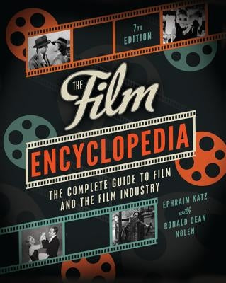 The Film Encyclopedia 7th Edition: The Complete Guide to Film and the Film Industry by Katz, Ephraim