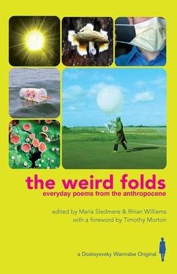 The Weird Folds: Everyday Poems from the Anthropocene by Sledmere, Maria