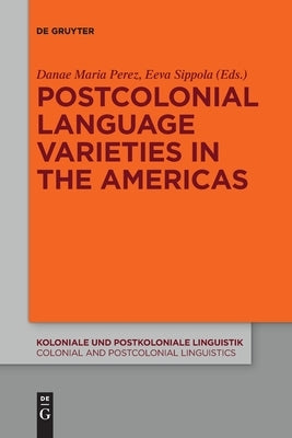 Postcolonial Language Varieties in the Americas by No Contributor