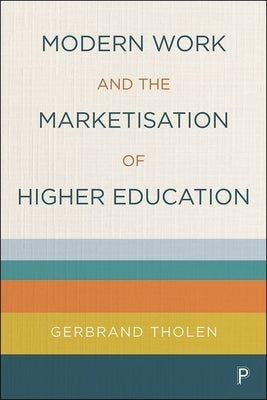 Modern Work and the Marketisation of Higher Education by Tholen, Gerbrand