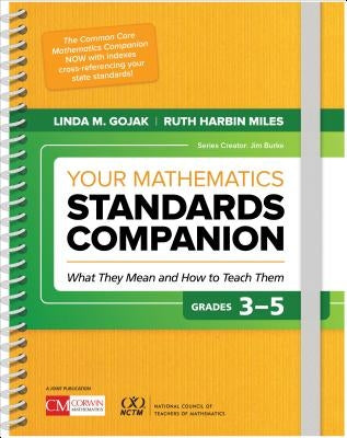 Your Mathematics Standards Companion, Grades 3-5: What They Mean and How to Teach Them by Gojak, Linda M.