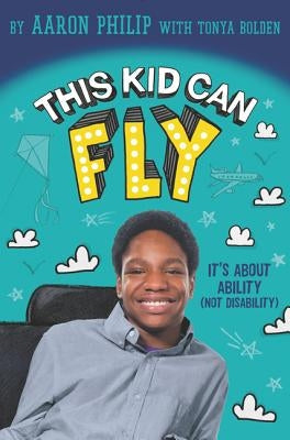 This Kid Can Fly: It's about Ability (Not Disability) by Philip, Aaron