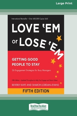 Love 'Em or Lose 'Em: Getting Good People to Stay (Fifth Edition) [16 Pt Large Print Edition] by Kaye, Beverly
