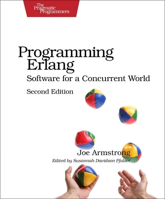 Programming ERLANG: Software for a Concurrent World by Armstrong, Joe