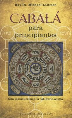 Cabala Para Principiantes: Una Introduccion a la Sabiduria Oculta by Laitman, Michael