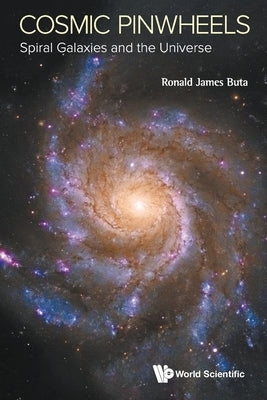 Cosmic Pinwheels: Spiral Galaxies and the Universe by Buta, Ronald J.