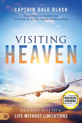Visiting Heaven: Heavenly Keys to a Life Without Limitations by Black, Captain Dale