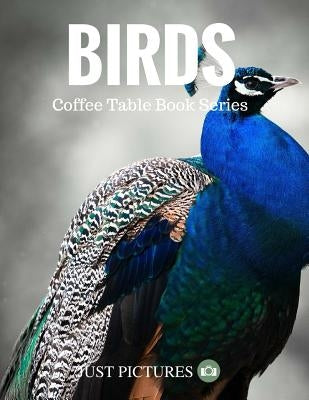 Birds: Coffee Table Book Series by Pictures, Just