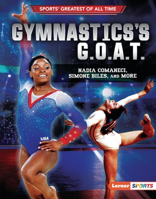 Gymnastics's G.O.A.T.: Nadia Comaneci, Simone Biles, and More by Levit, Joe