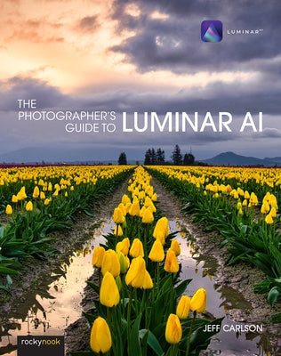 The Photographer's Guide to Luminar AI by Carlson, Jeff