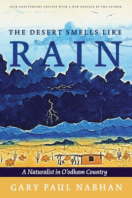 The Desert Smells Like Rain: A Naturalist in O'Odham Country by Nabhan, Gary Paul