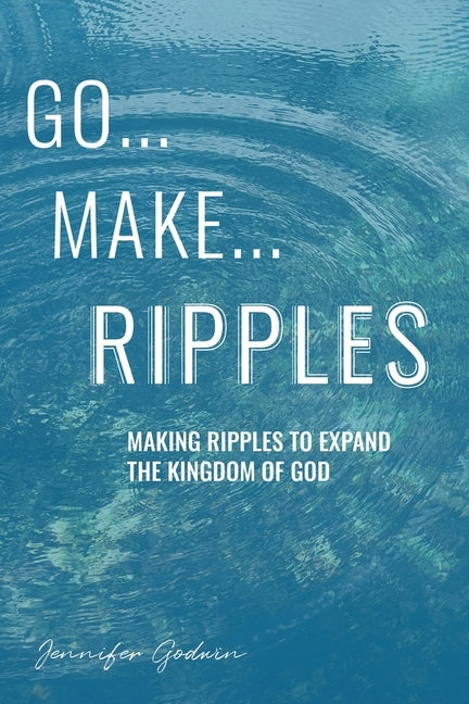 Go...Make...Ripples by Godwin, Jennifer