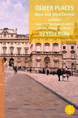 Queer Places: London (West and West Central): Retracing the steps of LGBTQ people around the world by Rolle, Elisa