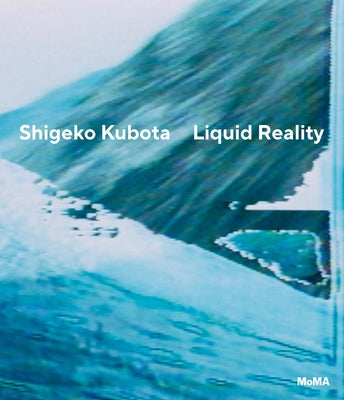 Shigeko Kubota: Liquid Reality by Kubota, Shigeko