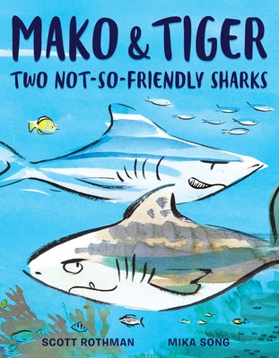Mako & Tiger: Two Not-So-Friendly Sharks by Rothman, Scott