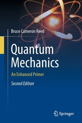 Quantum Mechanics: An Enhanced Primer by Reed, Bruce Cameron
