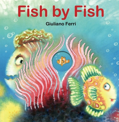 Fish by Fish: (An Anti-Bullying Tale) by Ferri, Giuliano