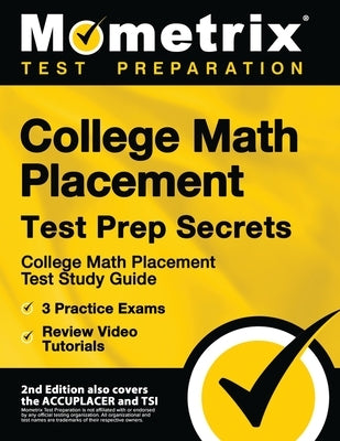 College Math Placement Test Prep Secrets - College Math Placement Test Study Guide, 3 Practice Exams, Review Video Tutorials: [2nd Edition also covers by Mometrix Test Prep