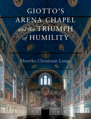 Giotto's Arena Chapel and the Triumph of Humility by Lange, Henrike Christiane