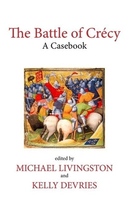 The Battle of Crécy: A Casebook by Livingston, Michael