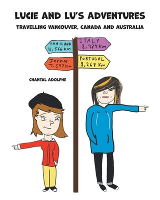 Lucie and Lu's Adventures: Travelling Vancouver, Canada and Australia by Adolphe, Chantal