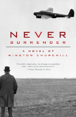 Never Surrender: A Novel of Winston Churchill by Dobbs, Michael