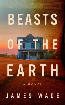 Beasts of the Earth by Wade, James