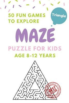 Maze Puzzle for Kids Age 8-12 years, 50 Fun Triangle Maze to Explore: Activity book for Kids, Children Books, Brain Games, Young Adults, Hobbies by Shermann, Alice