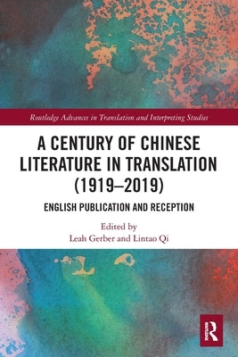 A Century of Chinese Literature in Translation (1919-2019): English Publication and Reception by Gerber, Leah