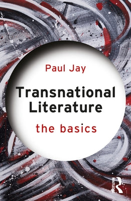 Transnational Literature: The Basics by Jay, Paul